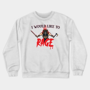 I would like to RAGE Crewneck Sweatshirt